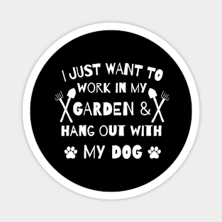 I just want to work in my garden and hangout with my dog. Magnet